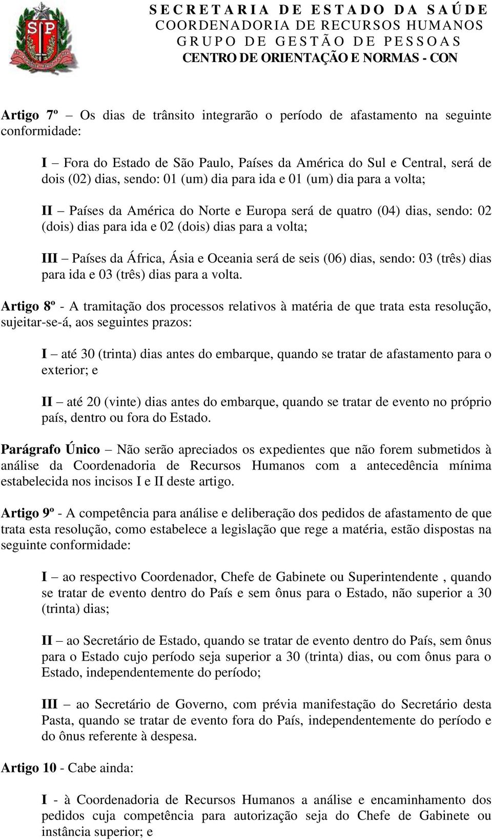 Oceania será de seis (06) dias, sendo: 03 (três) dias para ida e 03 (três) dias para a volta.