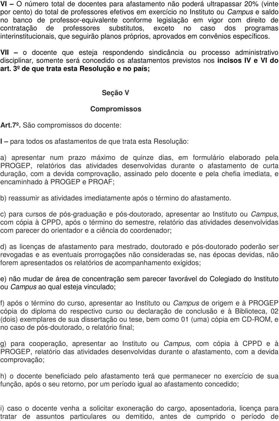 convênios específicos. VII o docente que esteja respondendo sindicância ou processo administrativo disciplinar, somente será concedido os afastamentos previstos nos incisos IV e VI do art.