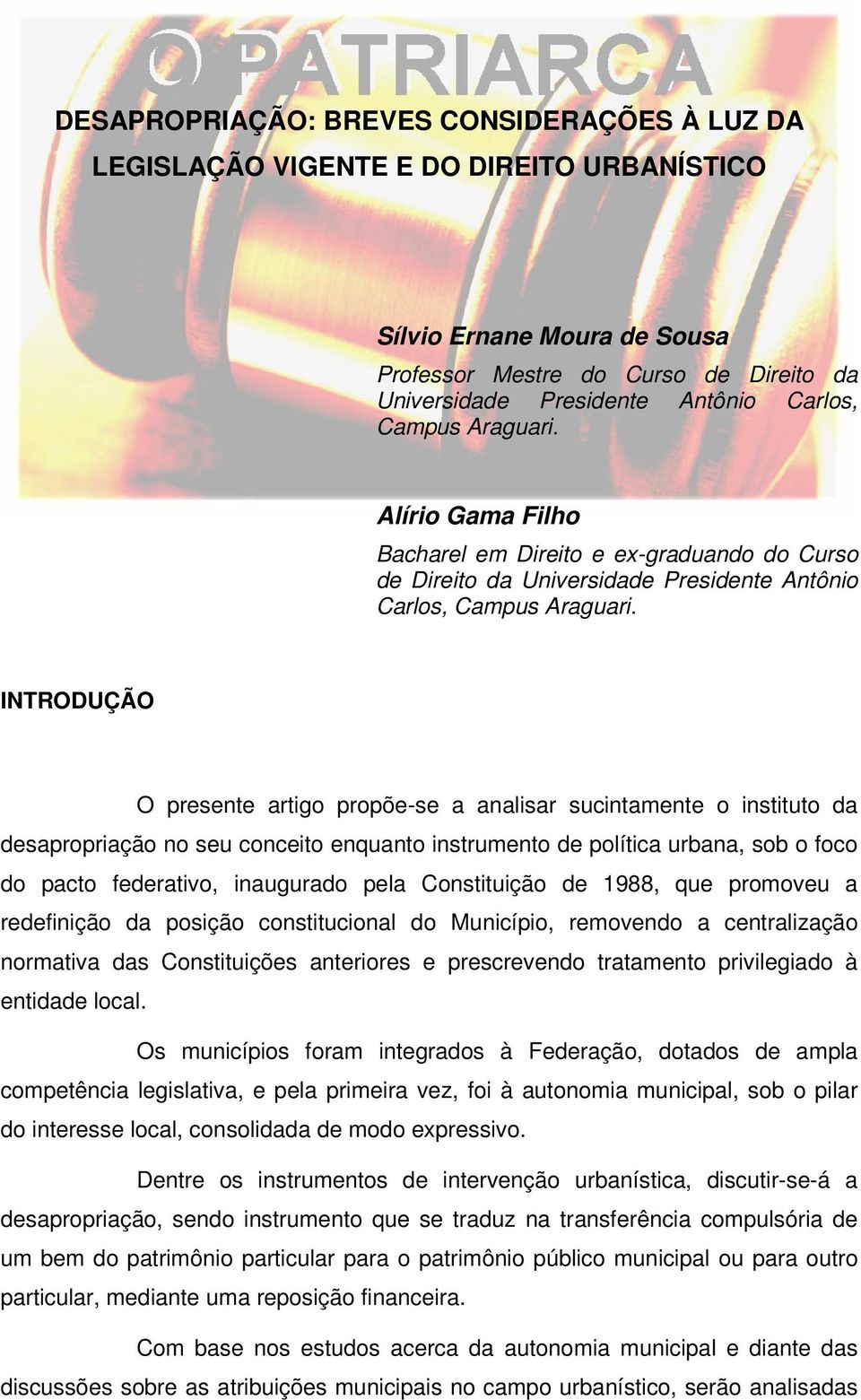 INTRODUÇÃO O presente artigo propõe-se a analisar sucintamente o instituto da desapropriação no seu conceito enquanto instrumento de política urbana, sob o foco do pacto federativo, inaugurado pela