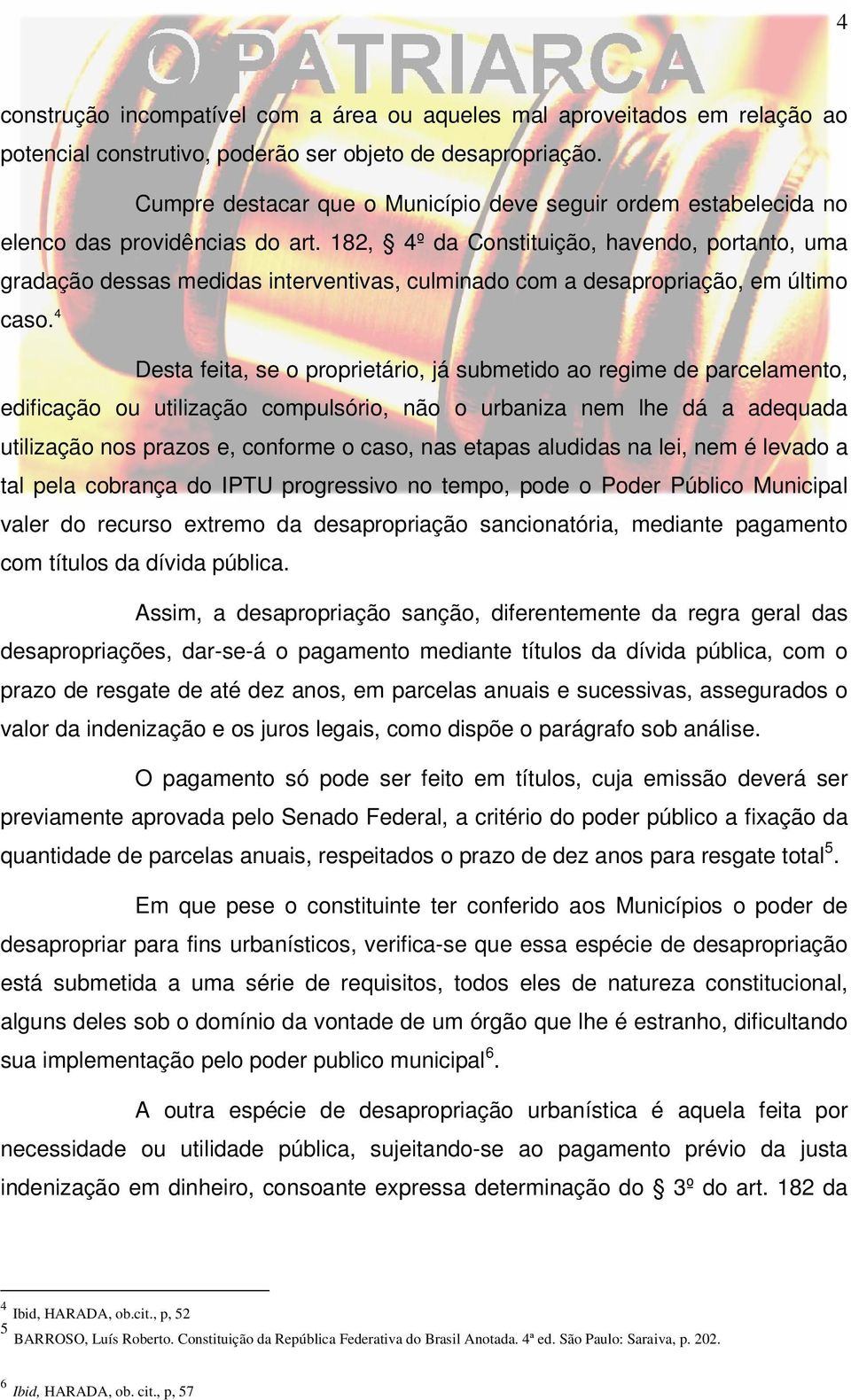 182, 4º da Constituição, havendo, portanto, uma gradação dessas medidas interventivas, culminado com a desapropriação, em último caso.