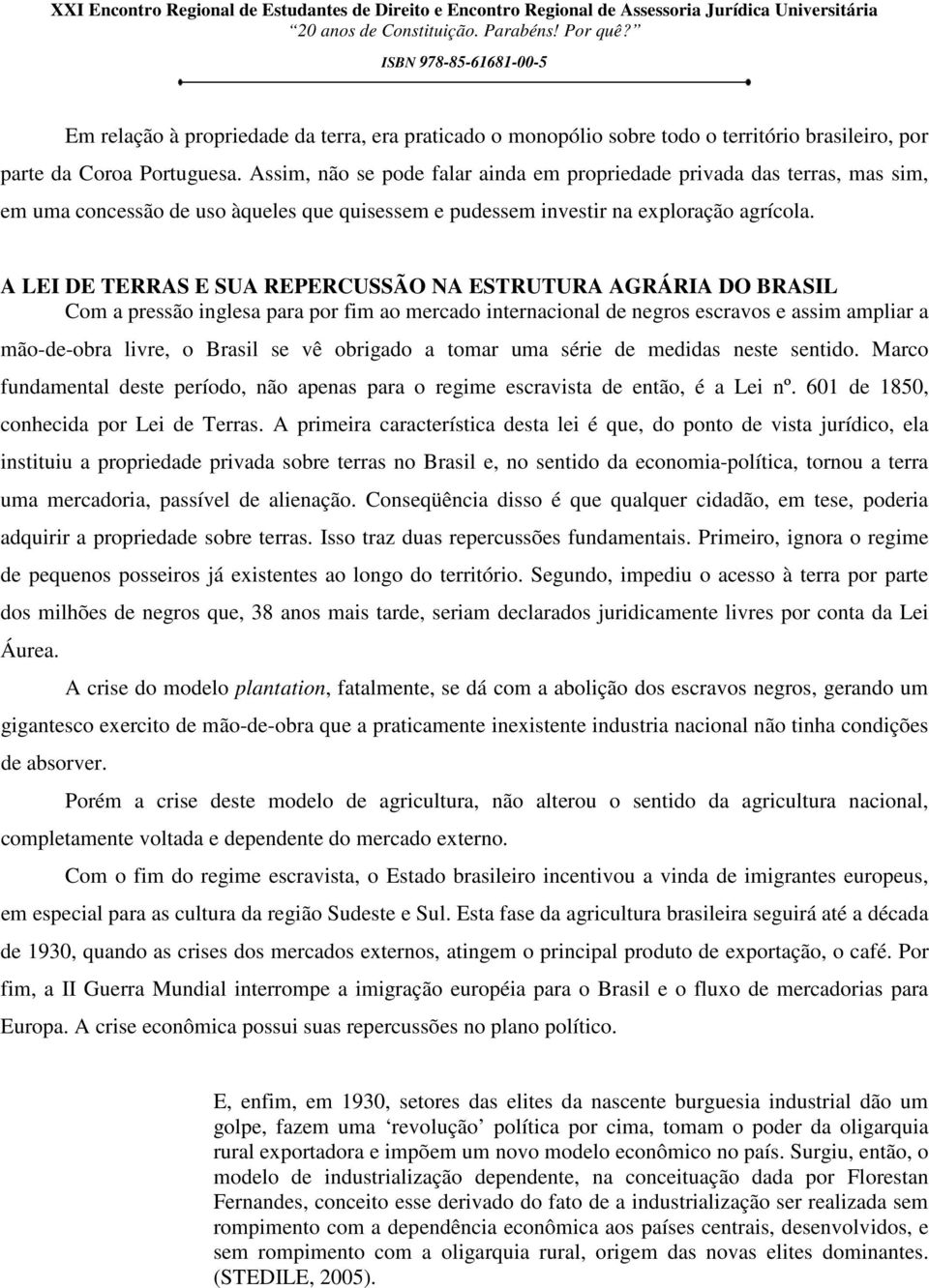 A LEI DE TERRAS E SUA REPERCUSSÃO NA ESTRUTURA AGRÁRIA DO BRASIL Com a pressão inglesa para por fim ao mercado internacional de negros escravos e assim ampliar a mão-de-obra livre, o Brasil se vê