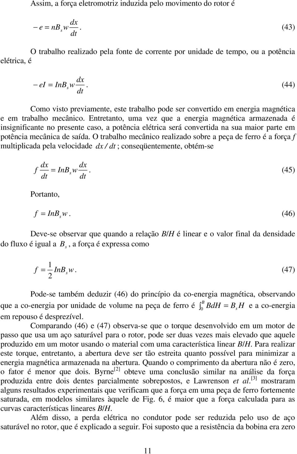 Entretanto, uma vez que a energa magnétca armazenada é nsgnfcante no presente caso, a potênca elétrca será convertda na sua maor parte em potênca mecânca de saída.