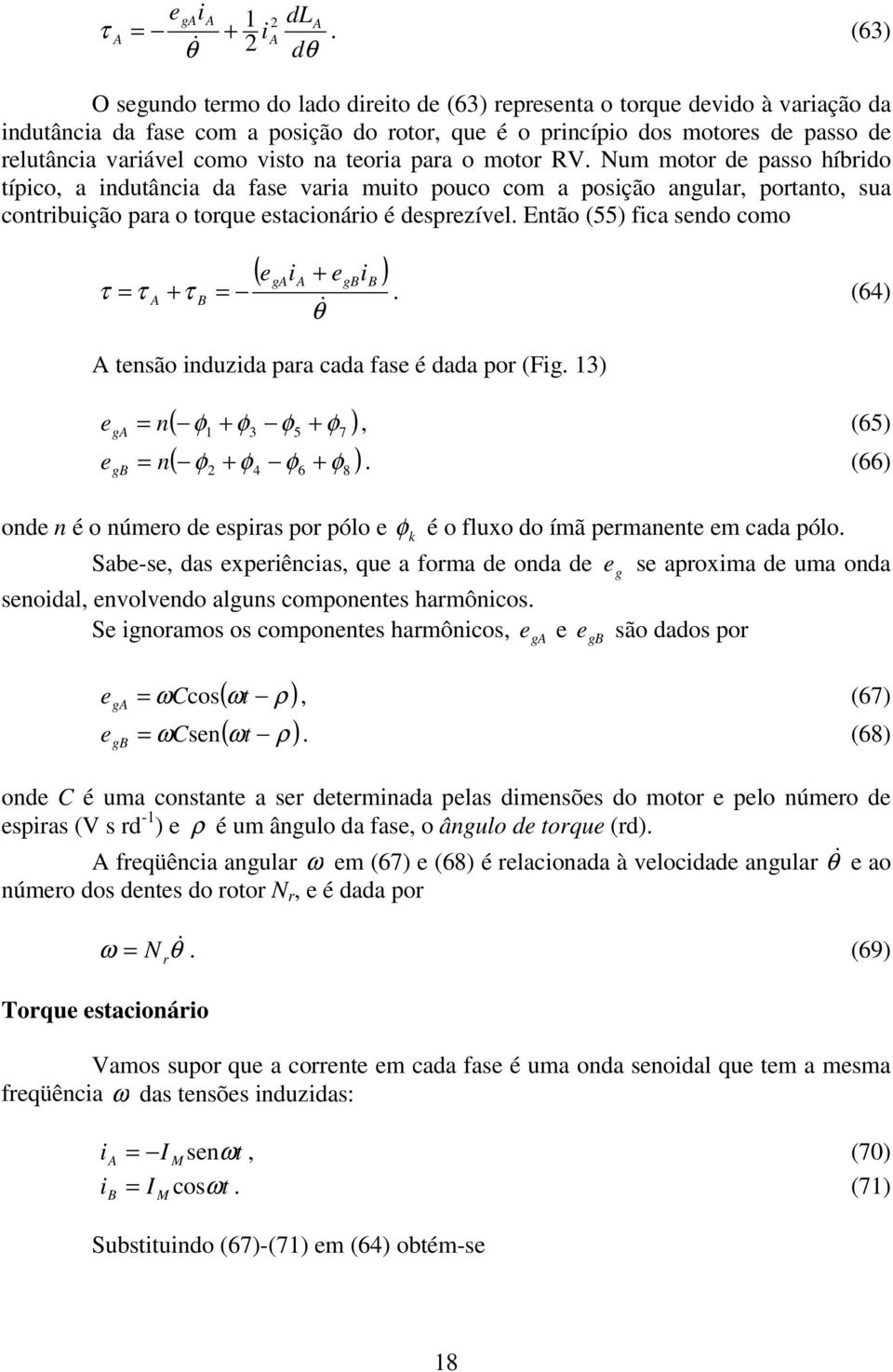 teora para o motor RV. Num motor de passo híbrdo típco, a ndutânca da fase vara muto pouco com a posção angular, portanto, sua contrbução para o torque estaconáro é desprezível.
