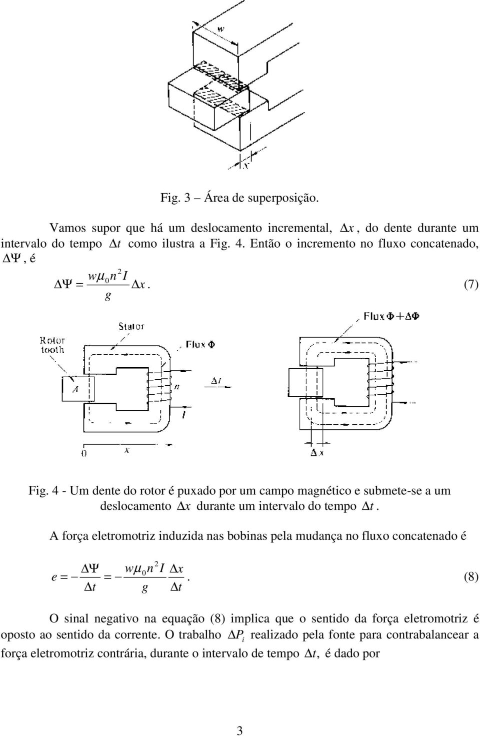 4 - Um dente do rotor é puxado por um campo magnétco e submete-se a um deslocamento x durante um ntervalo do tempo t.