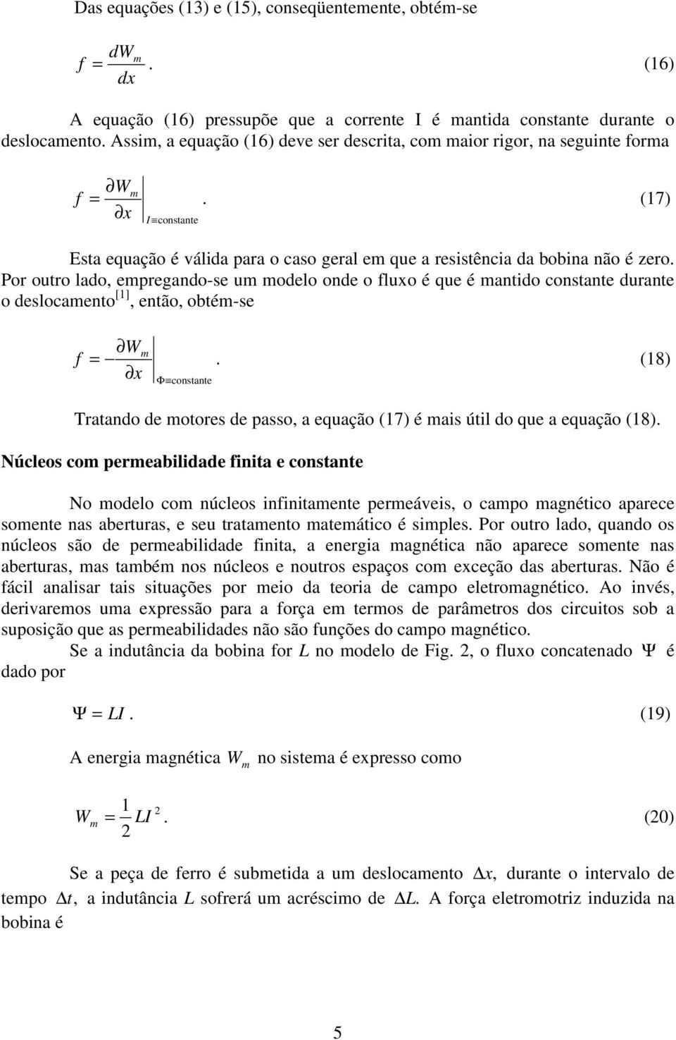 Por outro lado, empregando-se um modelo onde o fluxo é que é mantdo constante durante o deslocamento [], então, obtém-se f W x m Φ constante.