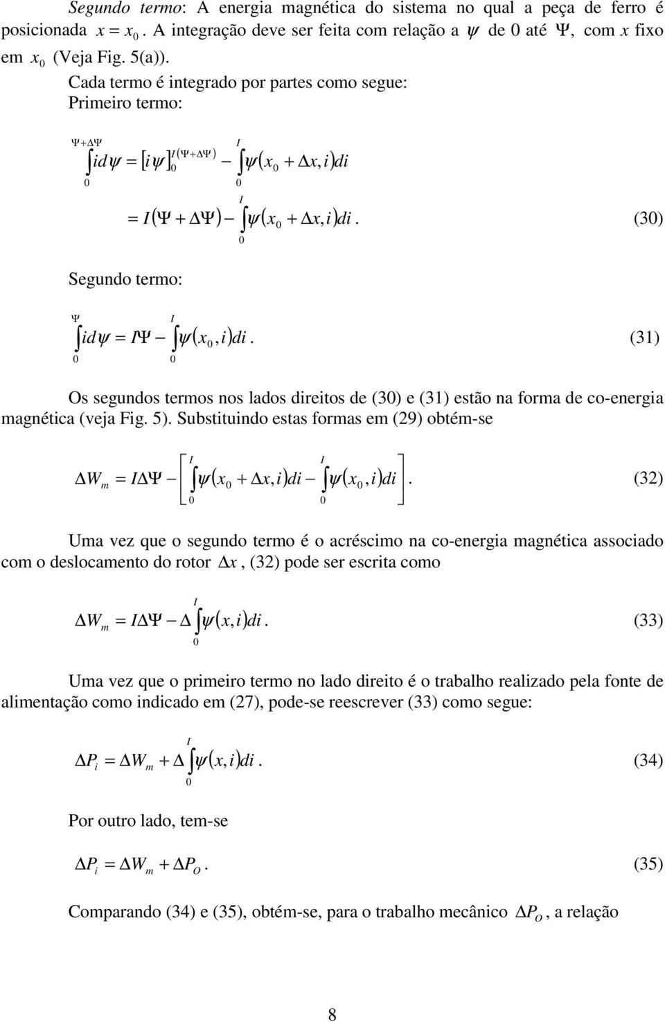 (3) Os segundos termos nos lados dretos de (3) e (3) estão na forma de co-energa magnétca (veja Fg. 5). Substtundo estas formas em (9) obtém-se W m Ψ ψ ( x + x, ) d ψ ( x, ) d.