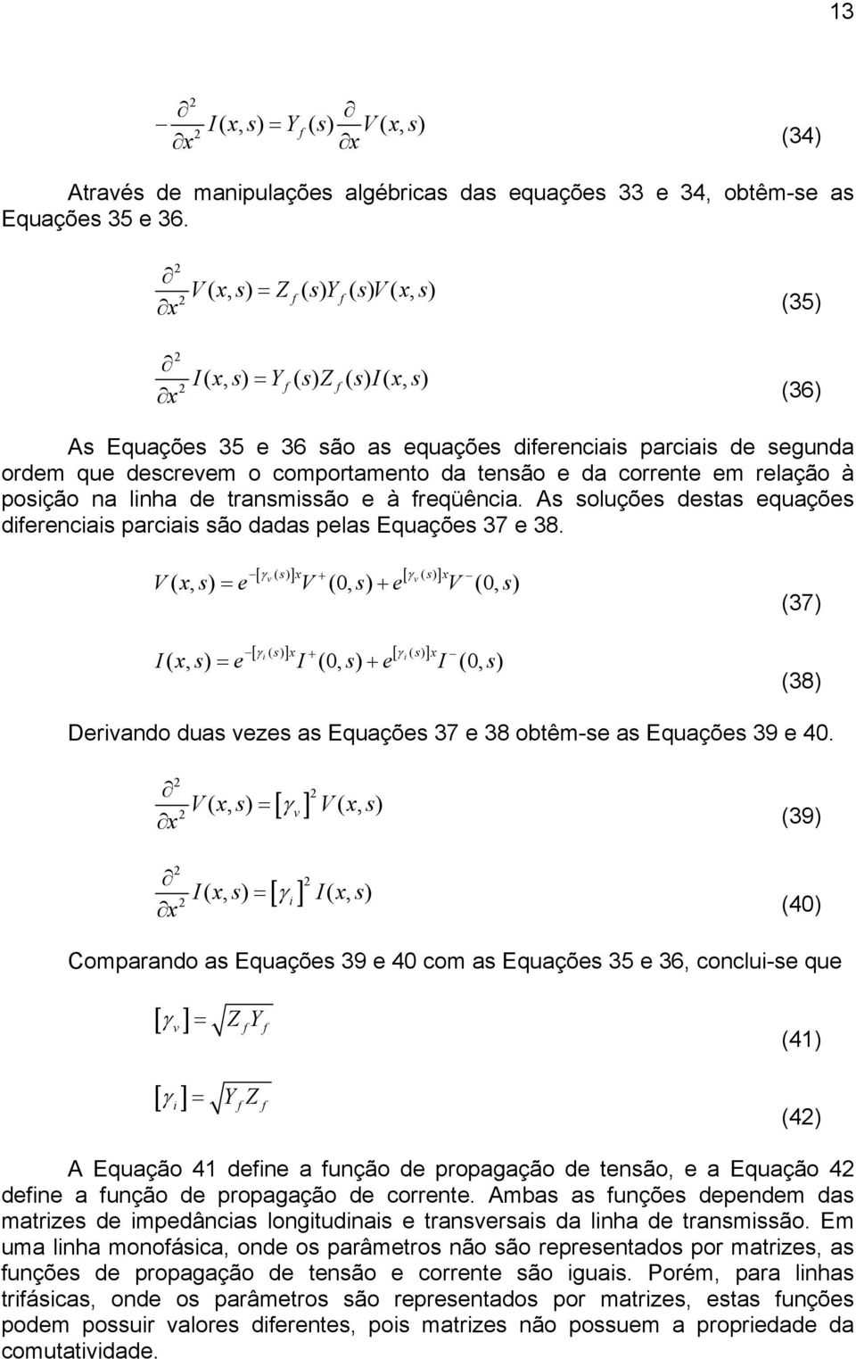 corrente em relção à posição n linh de trnsmissão e à freqüênci. As soluções dests equções diferenciis prciis são dds pels Equções 37 e 38.