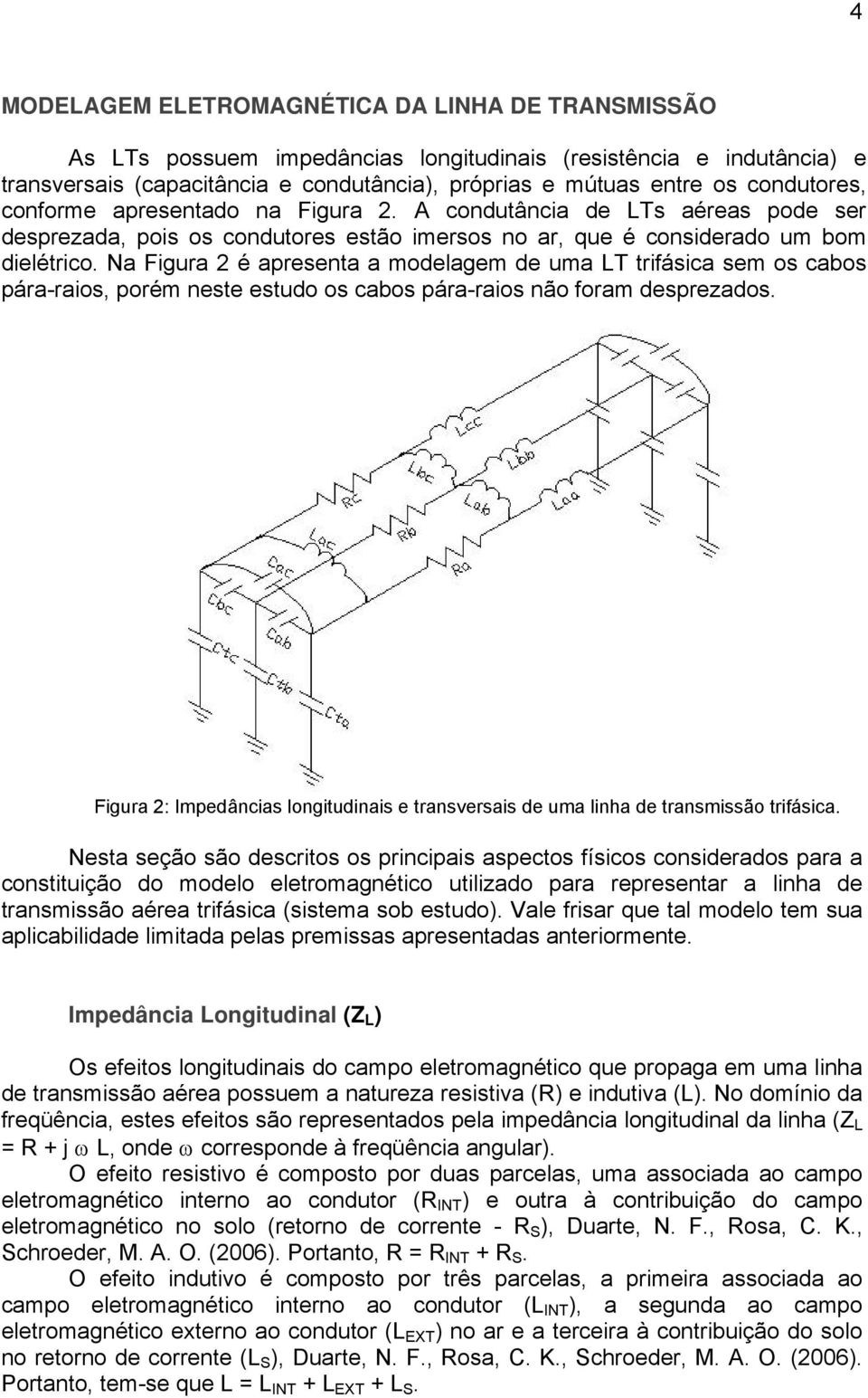 N Figur é present modelgem de um LT trifásic sem os cbos pár-rios, porém neste estudo os cbos pár-rios não form desprezdos.