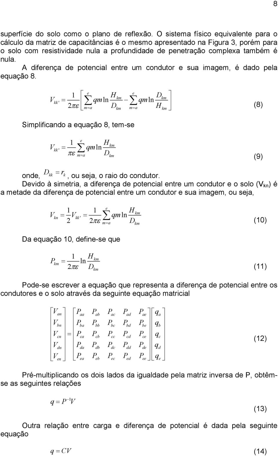 A diferenç de potencil entre um condutor e su imgem, é ddo pel equção 8.