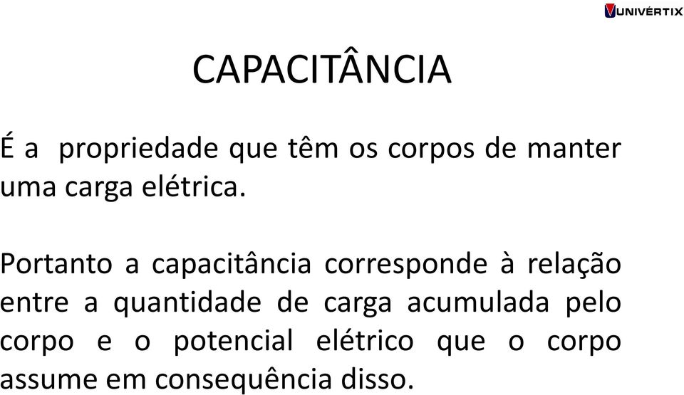 Portanto a capacitância corresponde à relação entre a