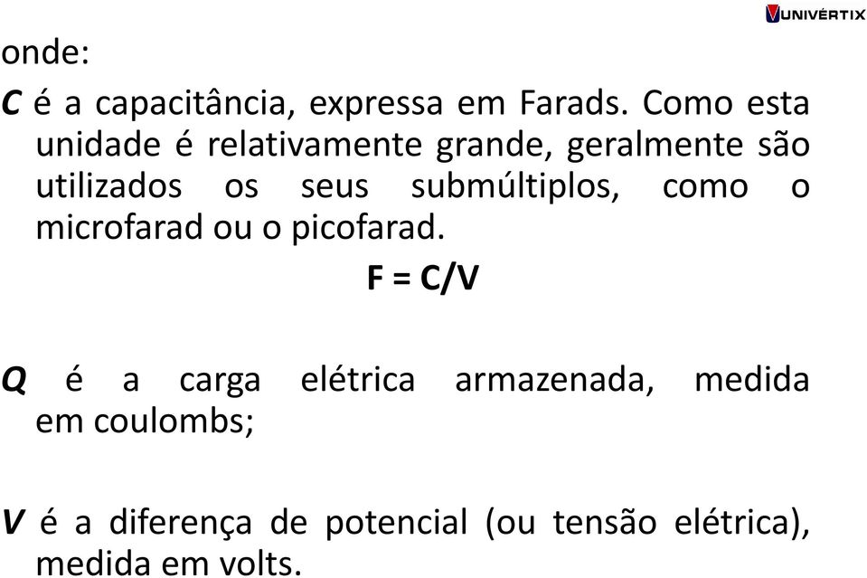 seus submúltiplos, como o microfarad ou o picofarad.