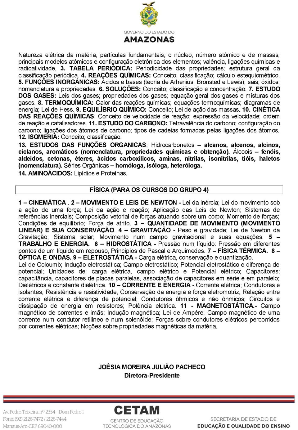 FUNÇÕES INORGÂNICAS: Ácidos e bases (teoria de Arhenius, Bronsted e Lewis); sais; óxidos; nomenclatura e propriedades. 6. SOLUÇÕES: Conceito; classificação e concentração. 7.