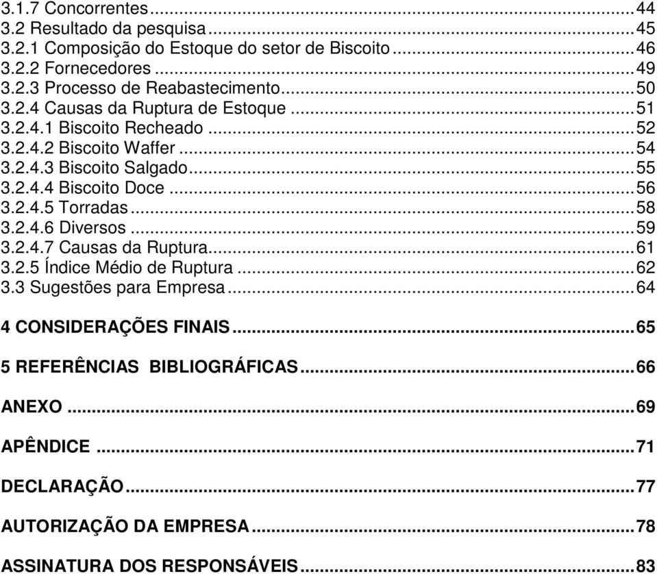 ..56 3.2.4.5 Torradas...58 3.2.4.6 Diversos...59 3.2.4.7 Causas da Ruptura...61 3.2.5 Índice Médio de Ruptura...62 3.3 Sugestões para Empresa.