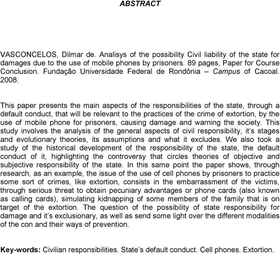 This paper presents the main aspects of the responsibilities of the state, through a default conduct, that will be relevant to the practices of the crime of extortion, by the use of mobile phone for