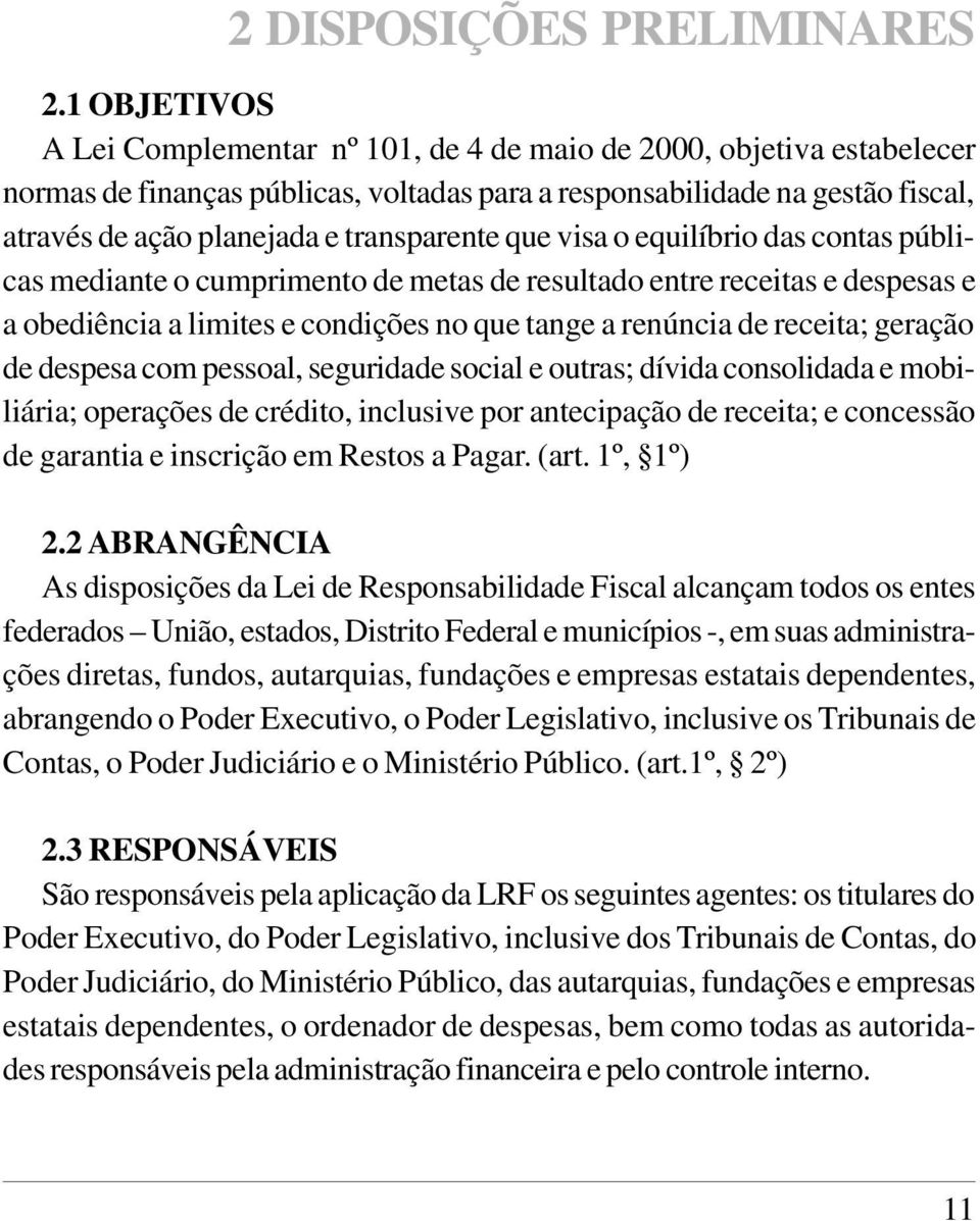 transparente que visa o equilíbrio das contas públicas mediante o cumprimento de metas de resultado entre receitas e despesas e a obediência a limites e condições no que tange a renúncia de receita;