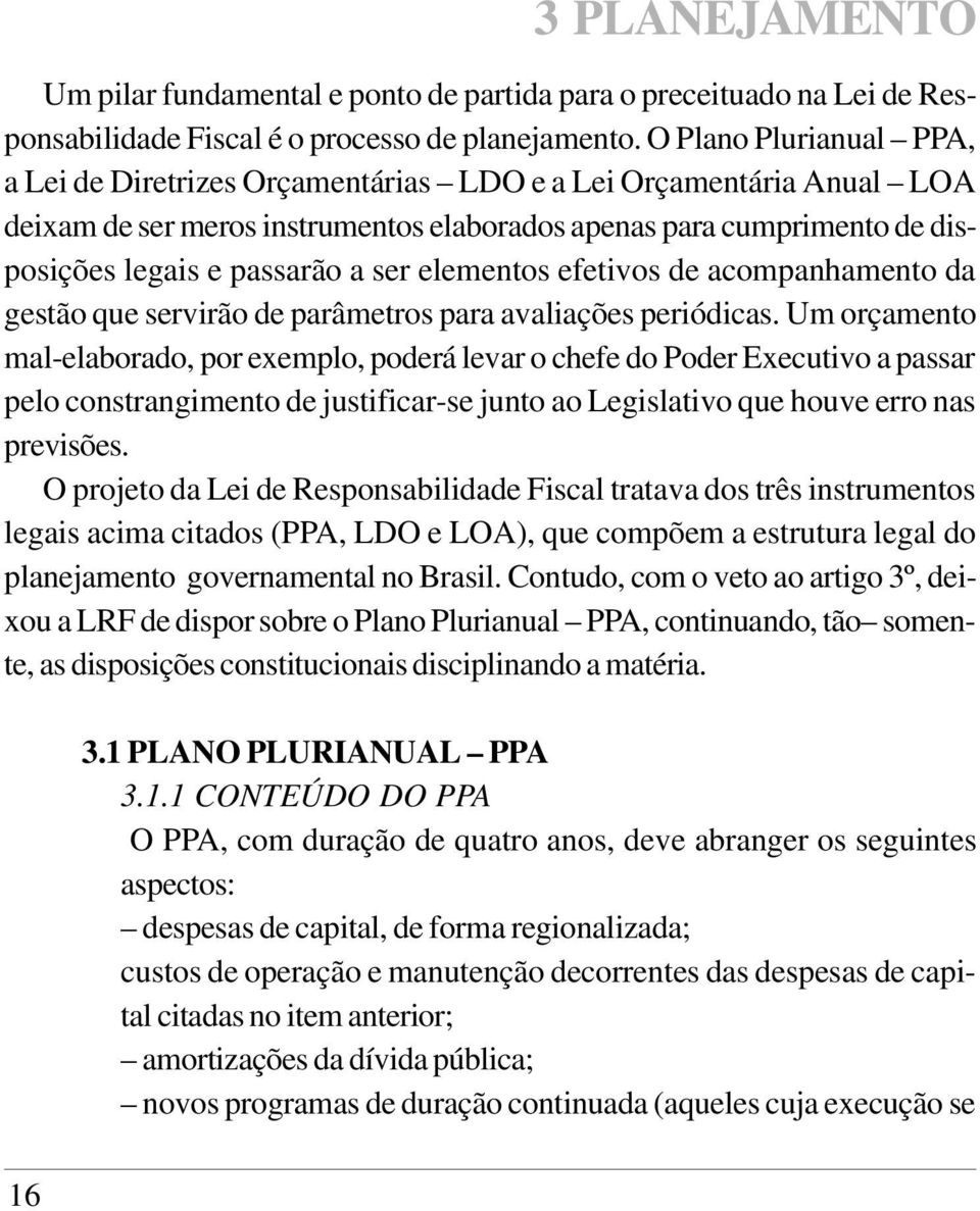 elementos efetivos de acompanhamento da gestão que servirão de parâmetros para avaliações periódicas.