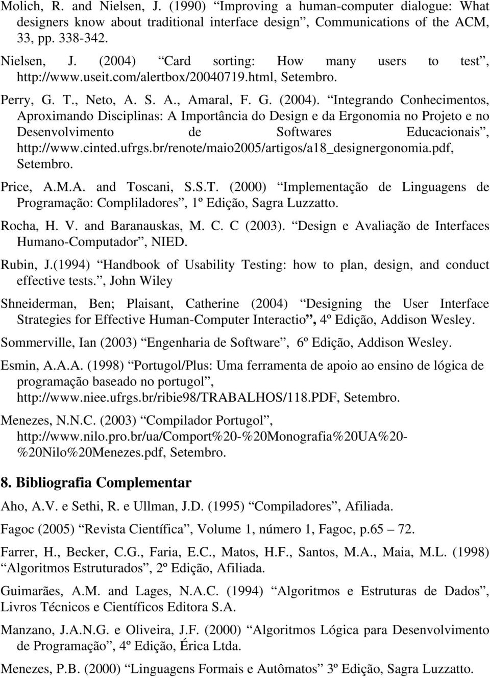 Integrando Conhecimentos, Aproximando Disciplinas: A Importância do Design e da Ergonomia no Projeto e no Desenvolvimento de Softwares Educacionais, http://www.cinted.ufrgs.