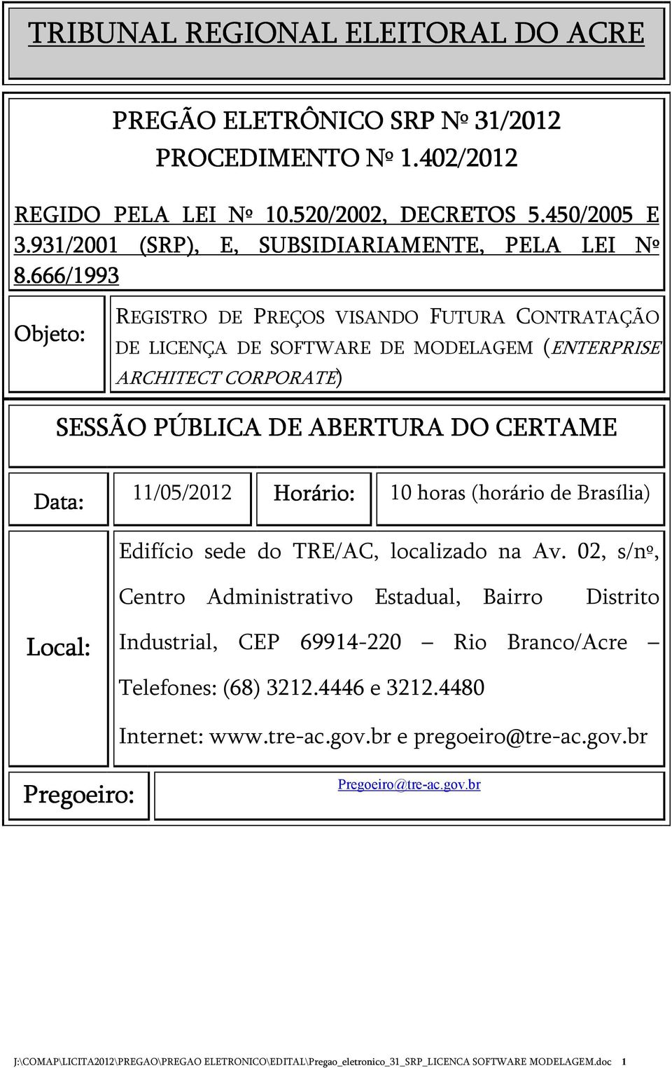 666/1993 Objeto: REGISTRO DE PREÇOS VISANDO FUTURA CONTRATAÇÃO DE LICENÇA DE SOFTWARE DE MODELAGEM (ENTERPRISE ARCHITECT CORPORATE) SESSÃO PÚBLICA DE ABERTURA DO CERTAME Data: 11/05/2012 Horário: 10