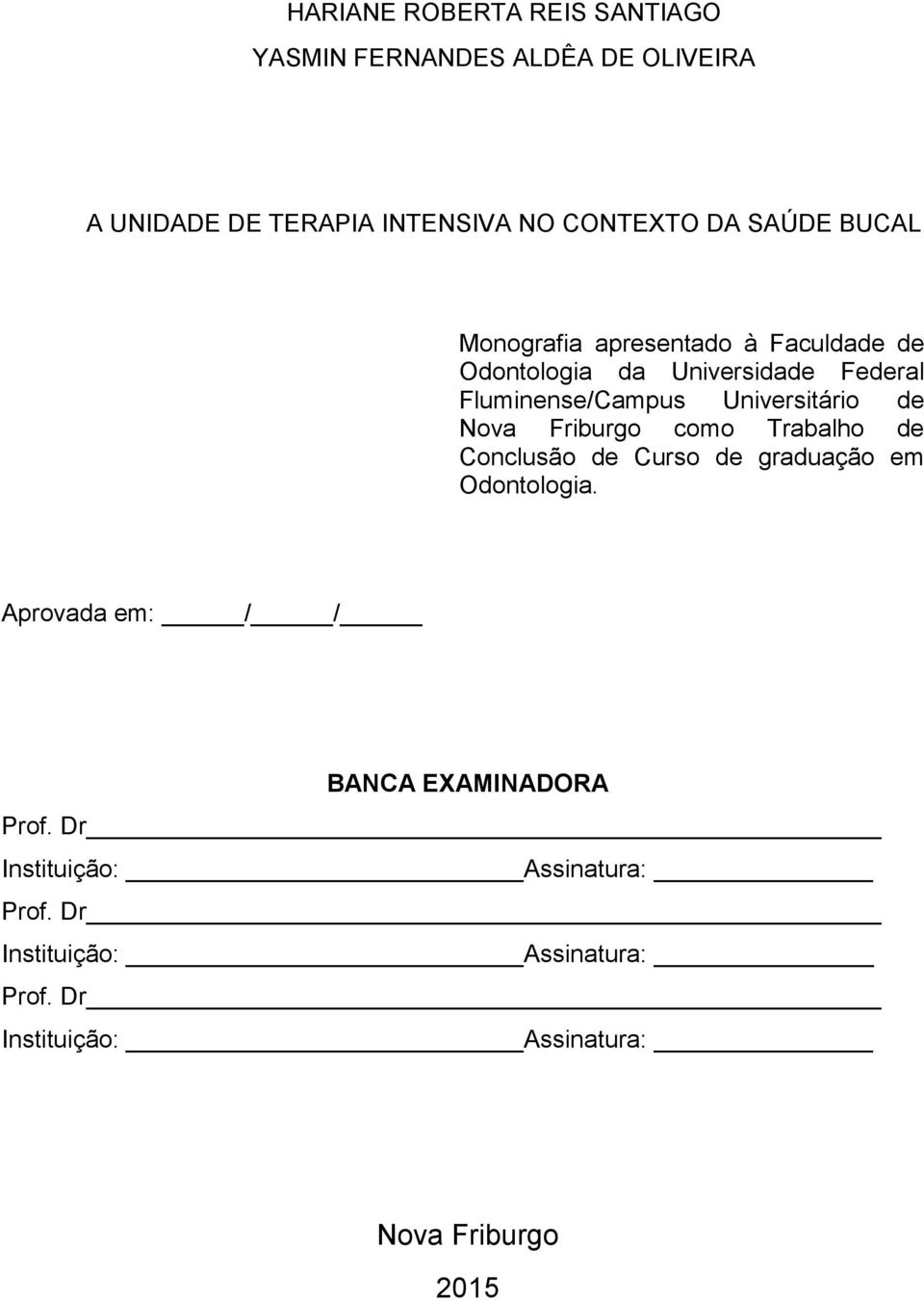 Universitário de Nova Friburgo como Trabalho de Conclusão de Curso de graduação em Odontologia.