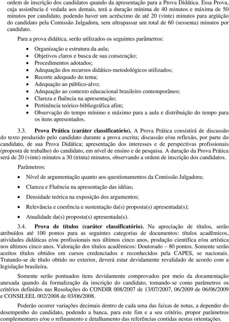 candidato pela Comissão Julgadora, sem ultrapassar um total de 60 (sessenta) minutos por candidato.