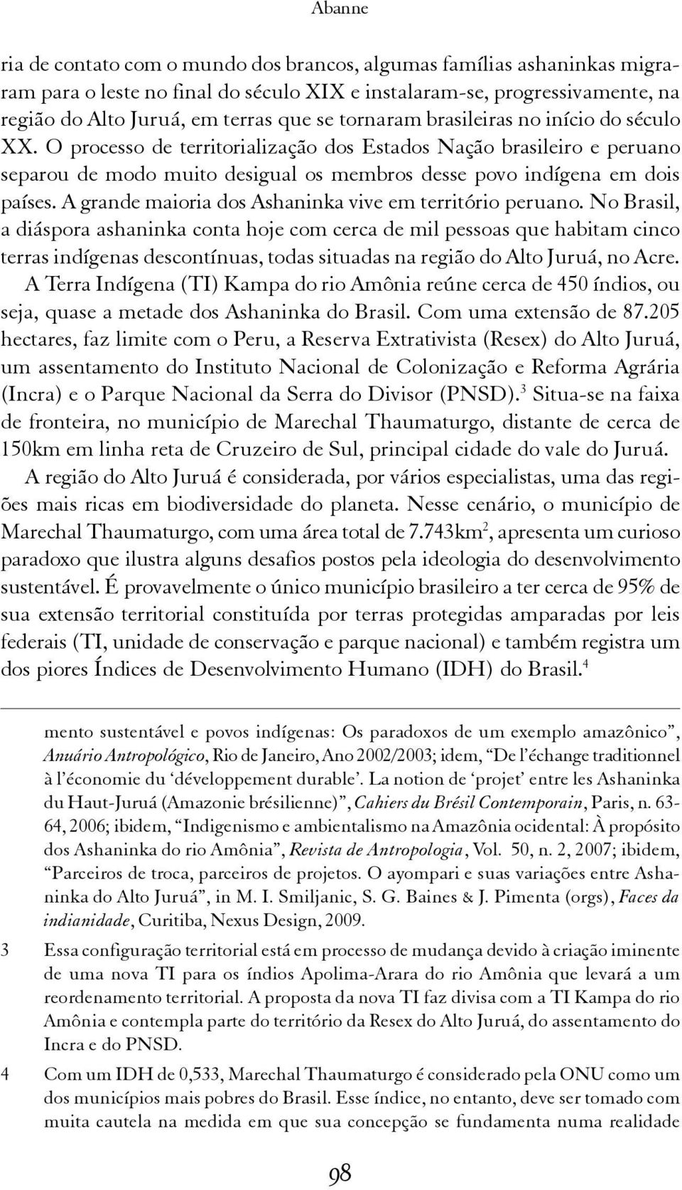 A grande maioria dos Ashaninka vive em território peruano.