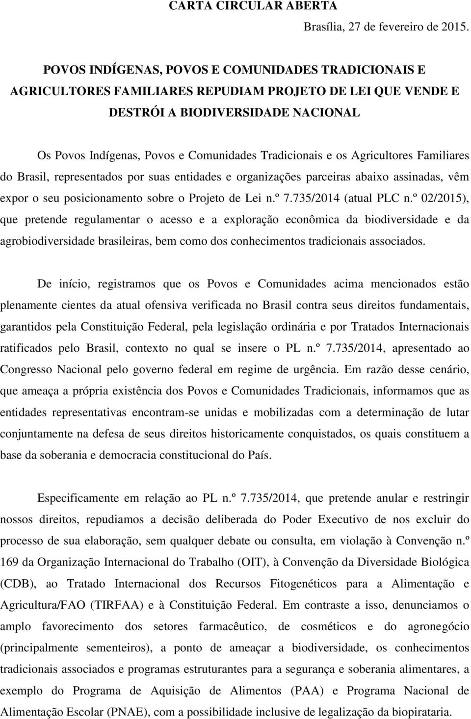 e os Agricultores Familiares do Brasil, representados por suas entidades e organizações parceiras abaixo assinadas, vêm expor o seu posicionamento sobre o Projeto de Lei n.º 7.735/2014 (atual PLC n.