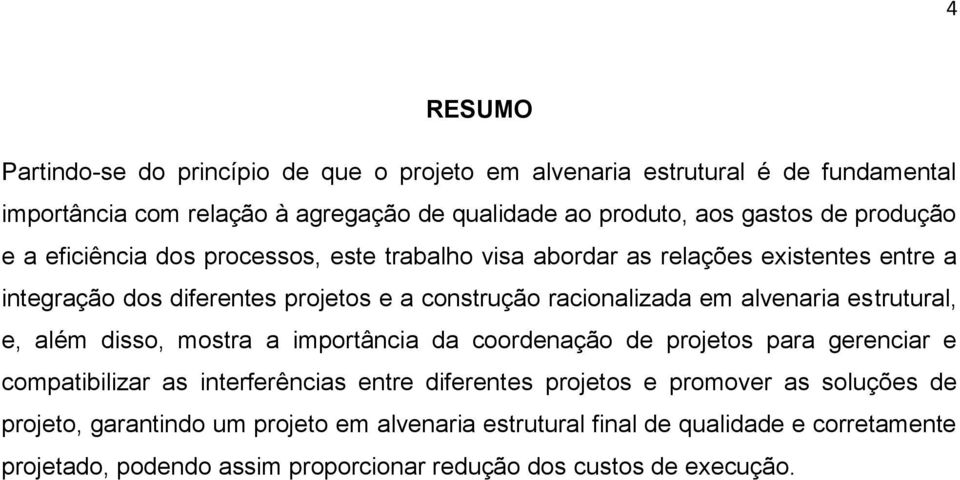 alvenaria estrutural, e, além disso, mostra a importância da coordenação de projetos para gerenciar e compatibilizar as interferências entre diferentes projetos e