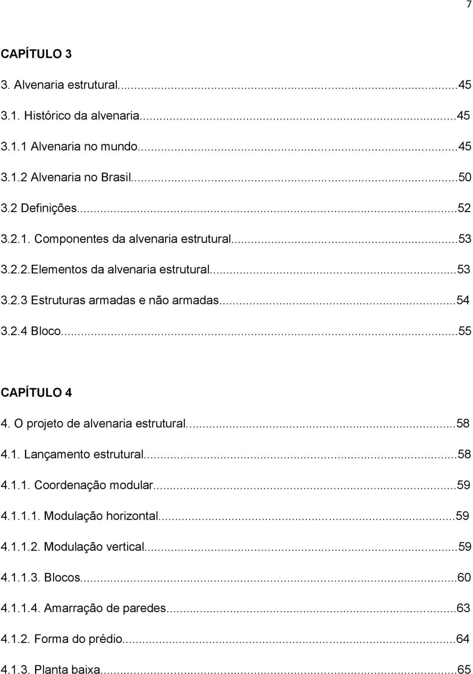 ..55 CAPÍTULO 4 4. O projeto de alvenaria estrutural...58 4.1. Lançamento estrutural...58 4.1.1. Coordenação modular...59 4.1.1.1. Modulação horizontal.