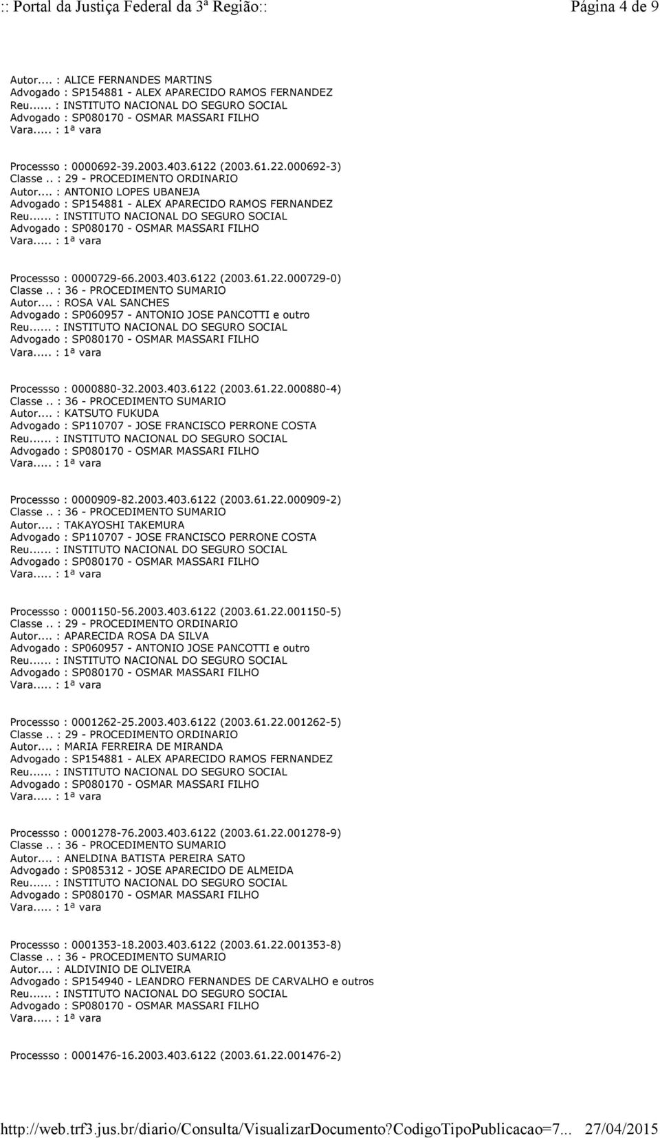 .. : ROSA VAL SANCHES Advogado : SP060957 - ANTONIO JOSE PANCOTTI e outro Processso : 0000880-32.2003.403.6122 (2003.61.22.000880-4) Autor.