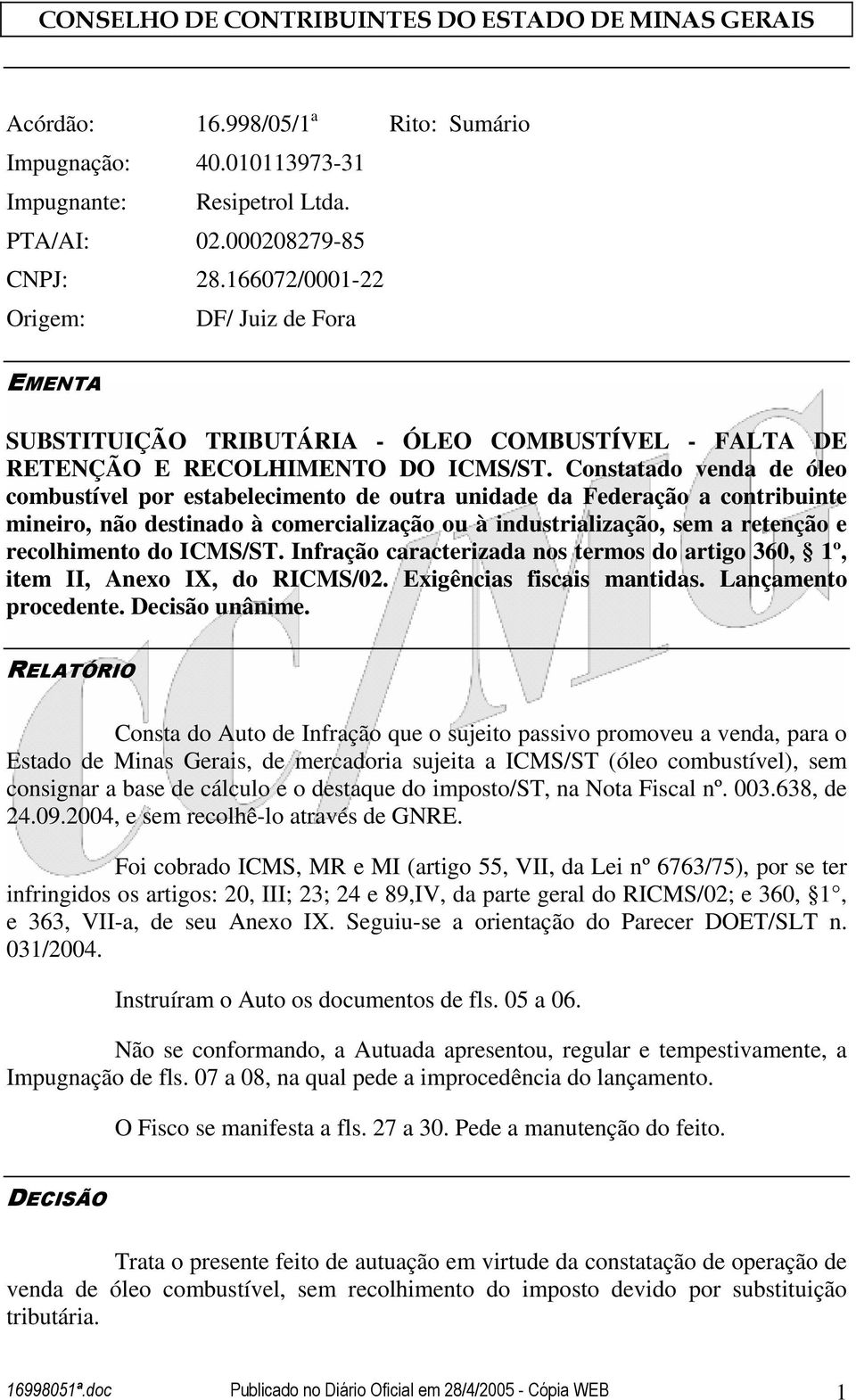 Constatado venda de óleo combustível por estabelecimento de outra unidade da Federação a contribuinte mineiro, não destinado à comercialização ou à industrialização, sem a retenção e recolhimento do