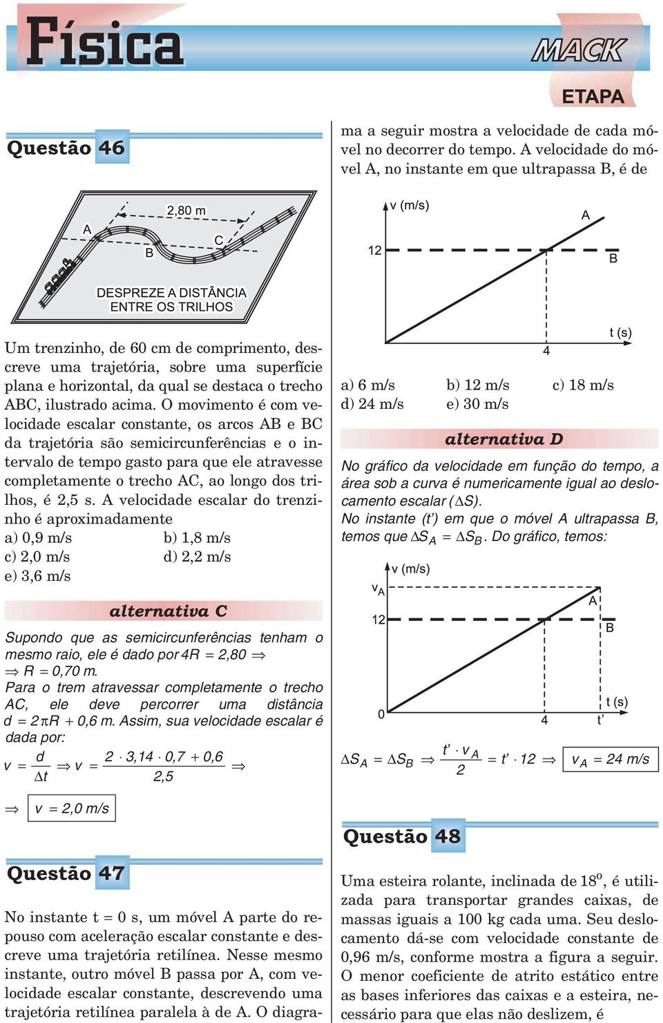 A velcidade d móvel A, n instante em que ultrapassa B, é de Um trenzinh, de 60 cm de cmpriment, descreve uma trajetória, sbre uma superfície plana e hrizntal, da qual se destaca trech ABC, ilustrad