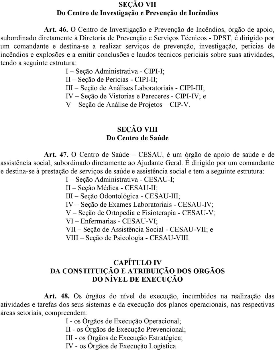 serviços de prevenção, investigação, perícias de incêndios e explosões e a emitir conclusões e laudos técnicos periciais sobre suas atividades, tendo a seguinte estrutura: I Seção Administrativa -