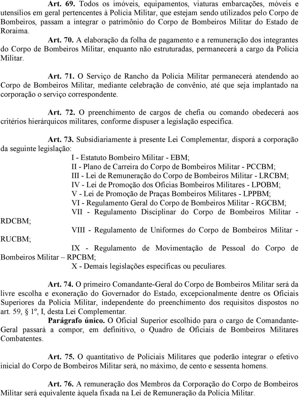 do Corpo de Bombeiros Militar do Estado de Roraima. Art. 70.