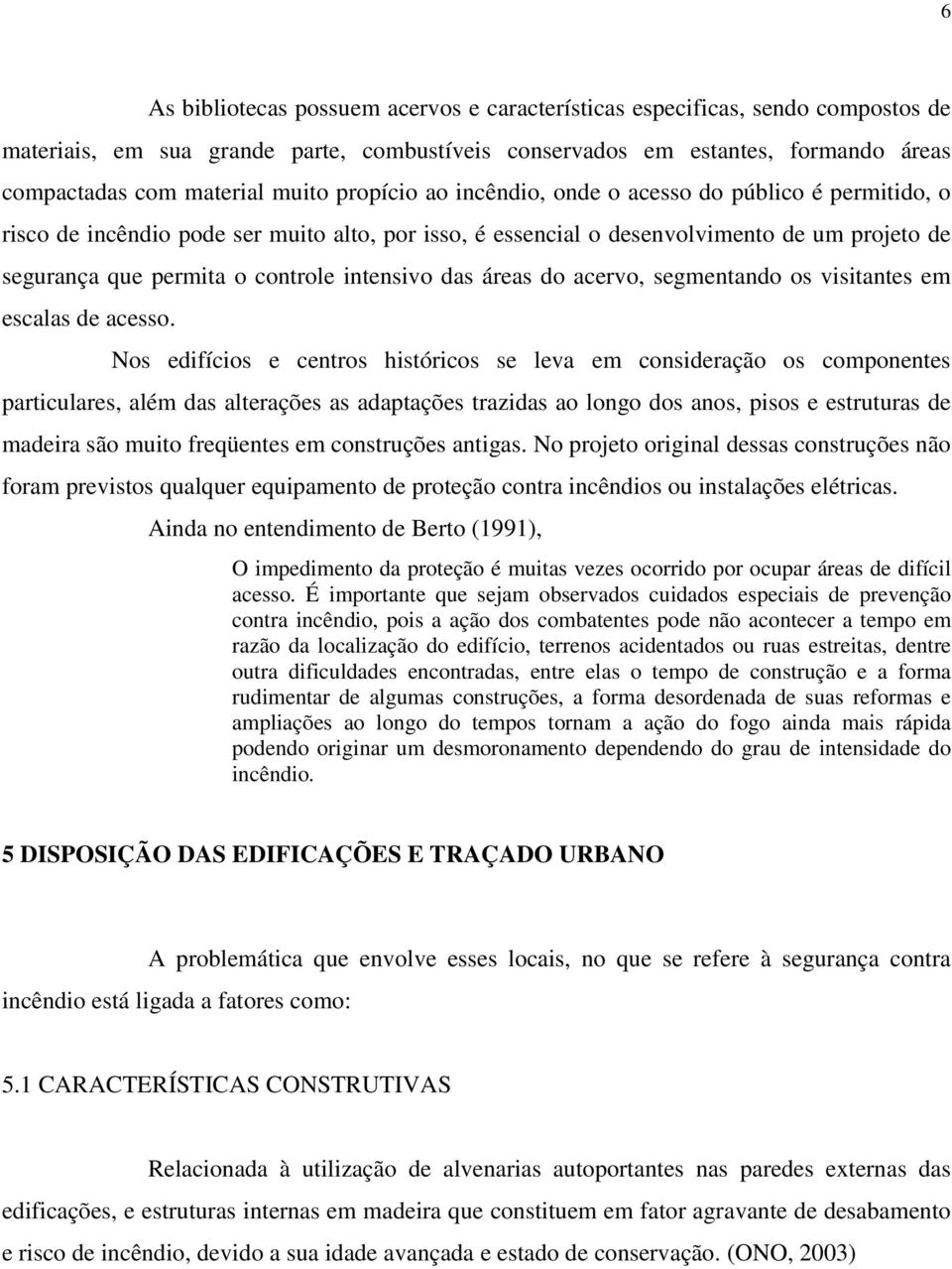 intensivo das áreas do acervo, segmentando os visitantes em escalas de acesso.