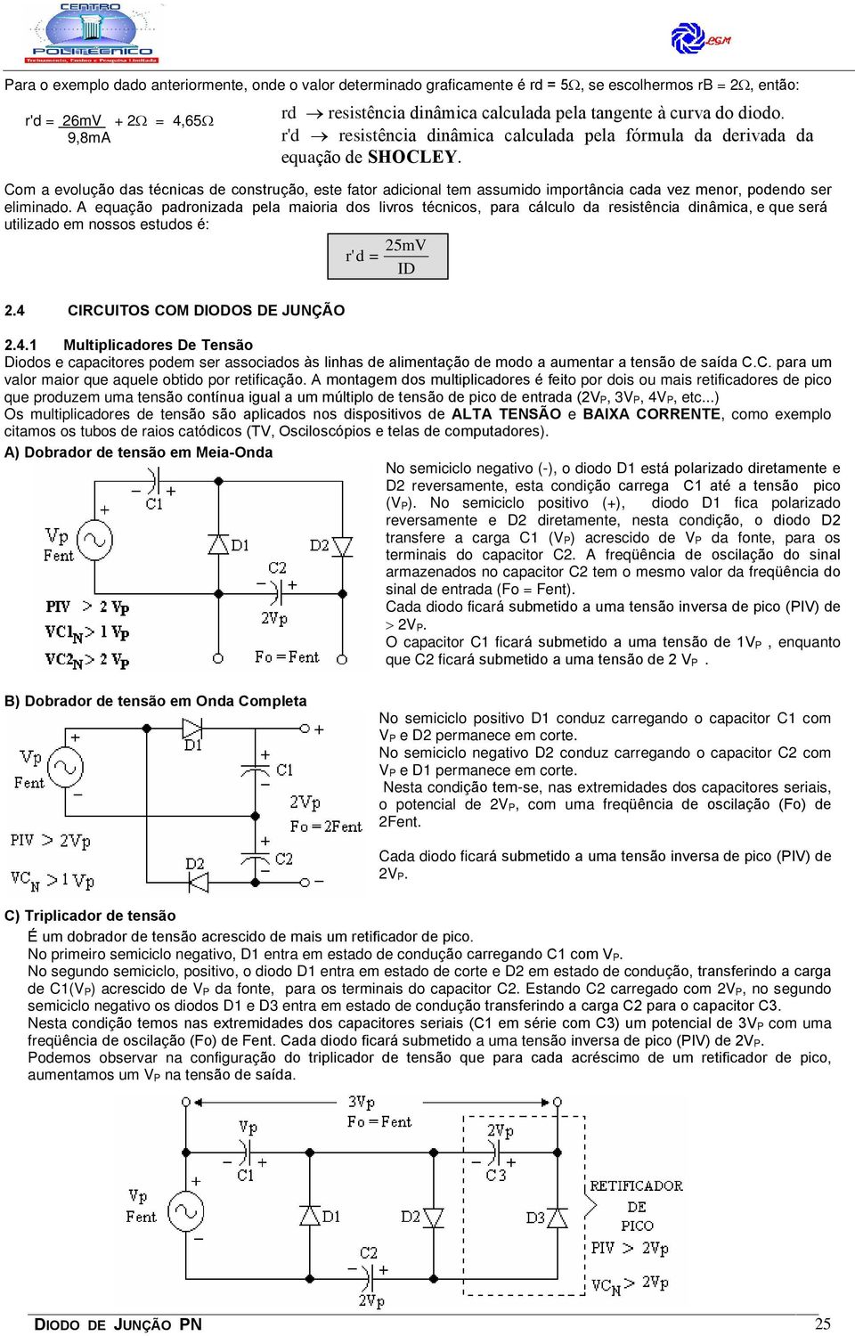 A equação padronizada pela maioria dos livros técnicos, para cálculo da resistência dinâmica, e que será utilizado em nossos estudos é: 25mV r' d = ID 2.4 