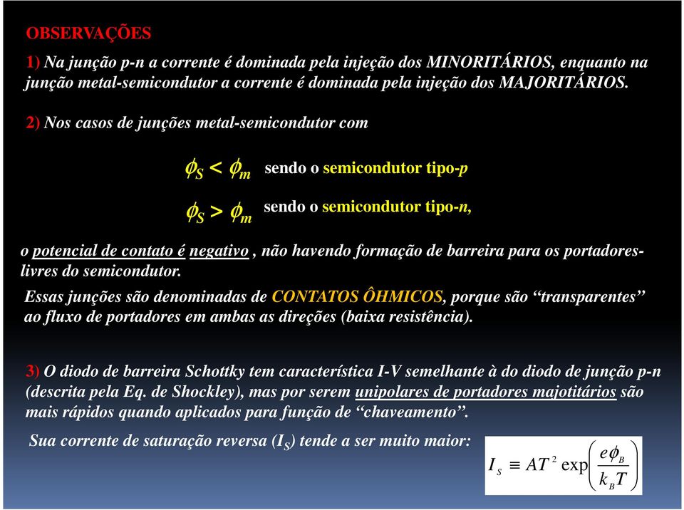 ortorslivrs o smicoutor. sss juçõs são omis COOS ÔHMICOS, orqu são trsrts o fluxo ortors m mbs s irçõs (bix rsistêci).