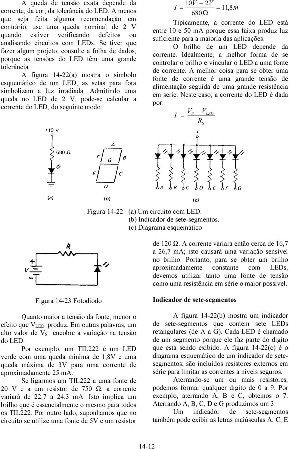 Se tiver que fazer algum projeto, consulte a folha de dados, porque as tensões do LED têm uma grande tolerância.