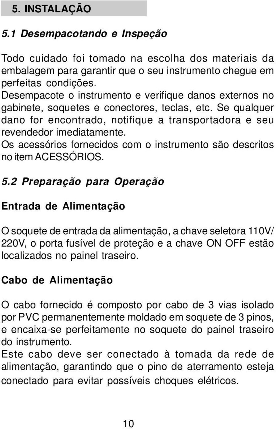 Os acessórios fornecidos com o instrumento são descritos no item ACESSÓRIOS. 5.