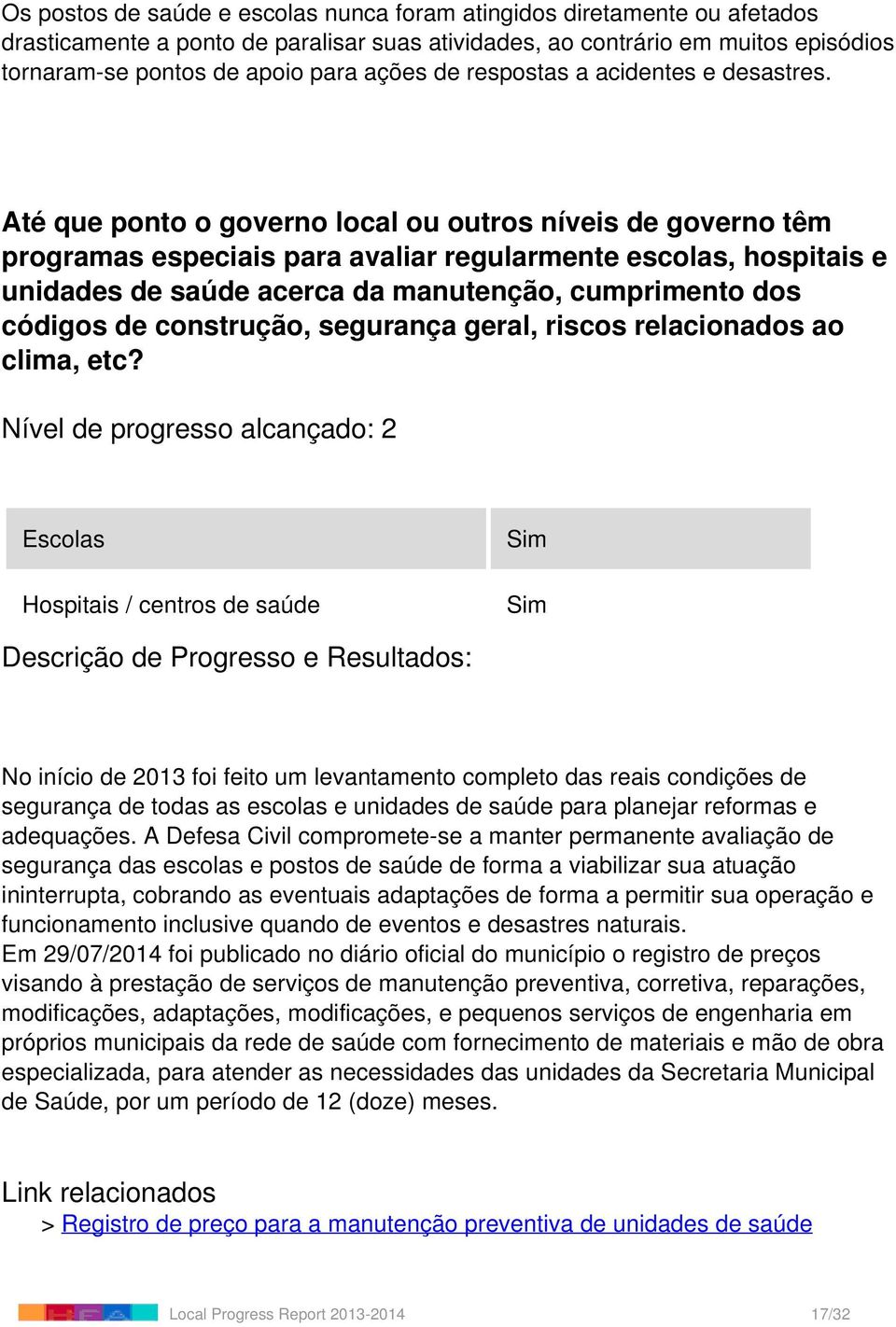 Até que ponto o governo local ou outros níveis de governo têm programas especiais para avaliar regularmente escolas, hospitais e unidades de saúde acerca da manutenção, cumprimento dos códigos de