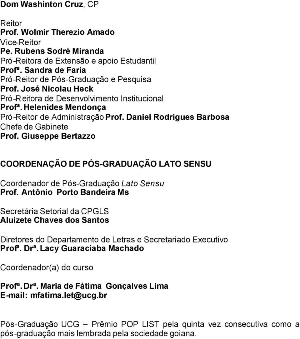 Daniel Rodrigues Barbosa Chefe de Gabinete Prof. Giuseppe Bertazzo COORDENAÇÃO DE PÓS-GRADUAÇÃO LATO SENSU Coordenador de Pós-Graduação Lato Sensu Prof.