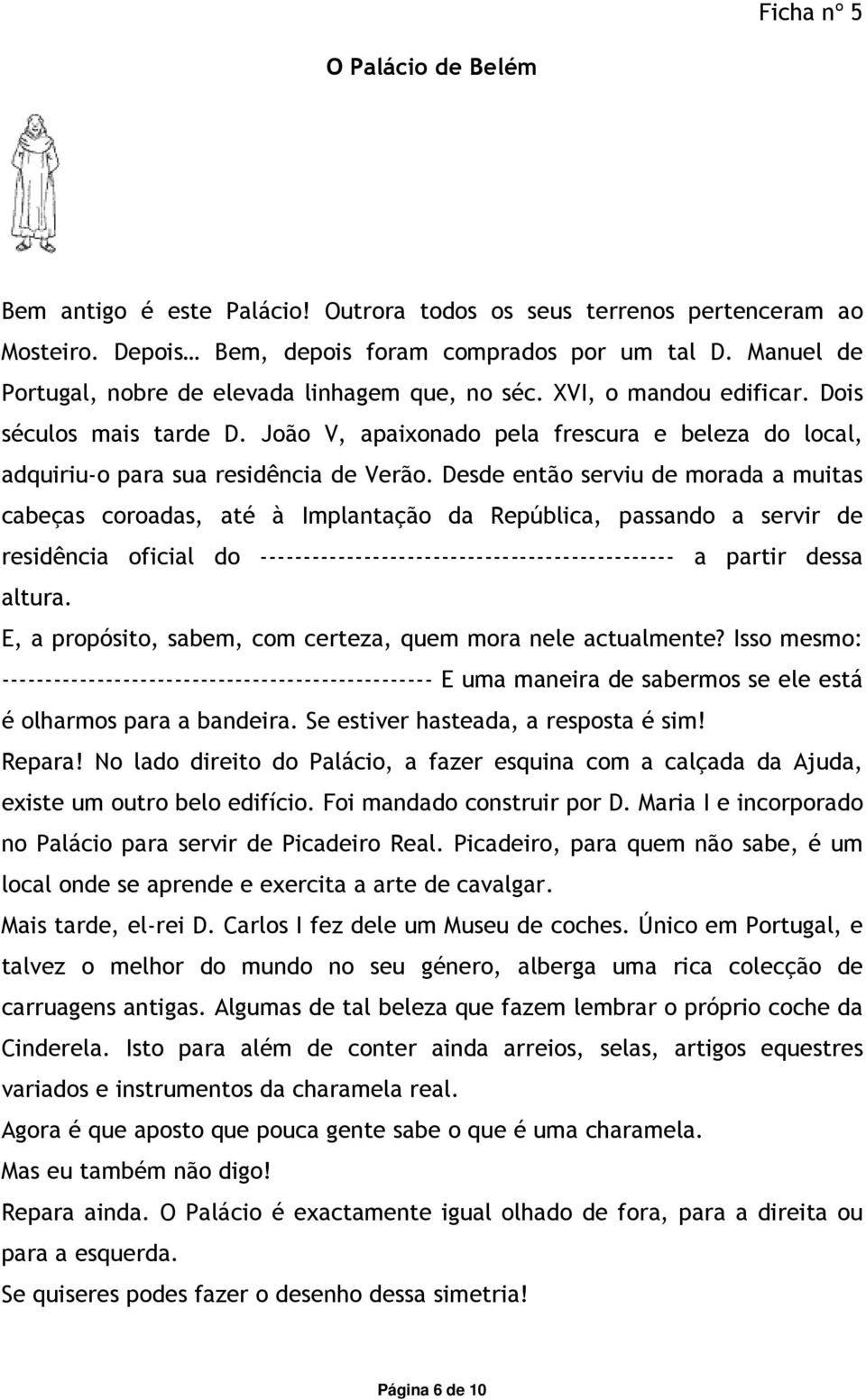 João V, apaixonado pela frescura e beleza do local, adquiriu-o para sua residência de Verão.