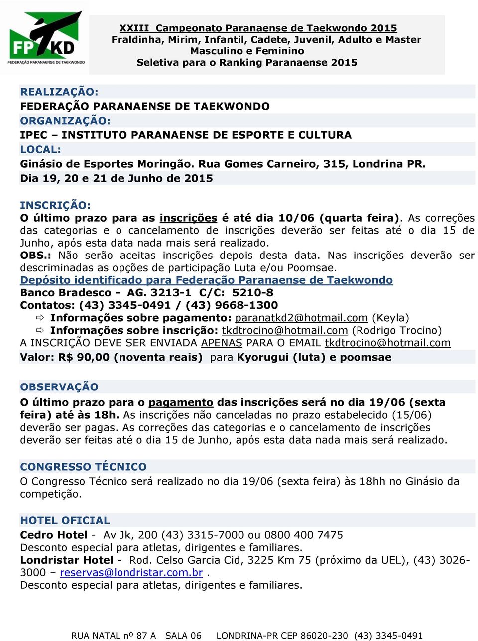 As correções das categorias e o cancelamento de inscrições deverão ser feitas até o dia 15 de Junho, após esta data nada mais será realizado. OBS.: Não serão aceitas inscrições depois desta data.