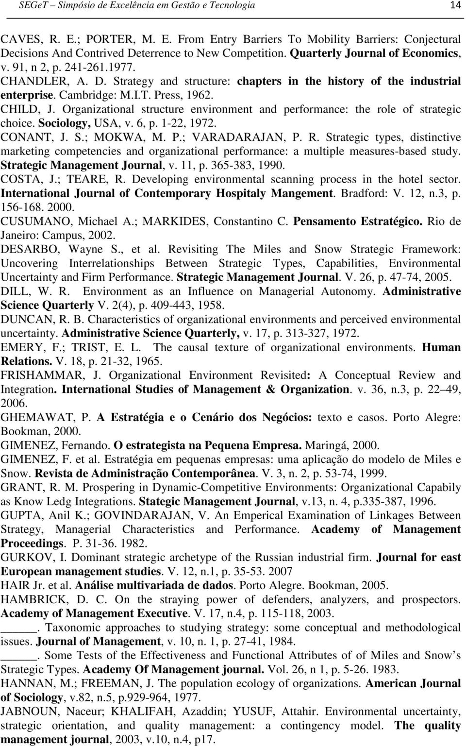 Organizational structure environment and performance: the role of strategic choice. Sociology, USA, v. 6, p. 1-22, 1972. CONANT, J. S.; MOKWA, M. P.; VARADARAJAN, P. R.