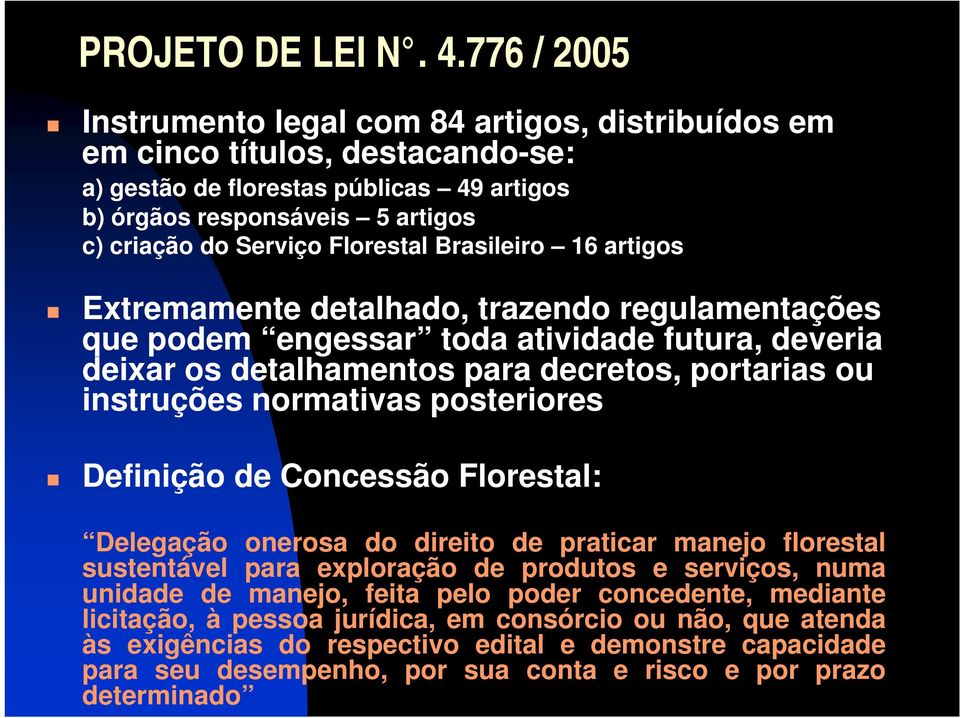 Florestal Brasileiro 16 artigos Extremamente detalhado, trazendo regulamentações que podem engessar toda atividade futura, deveria deixar os detalhamentos para decretos, portarias ou instruções