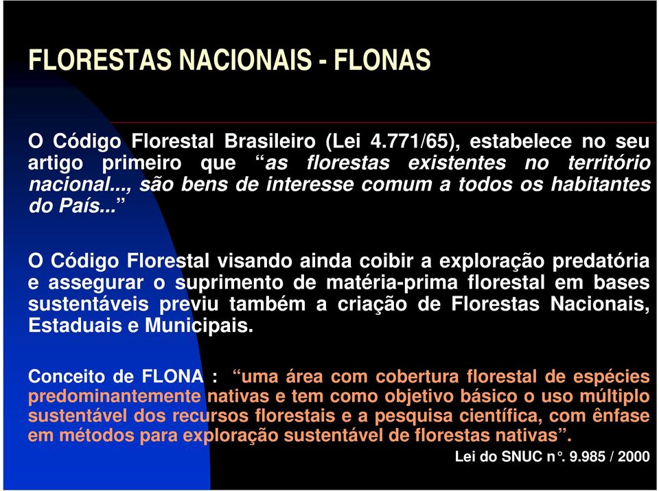 .. O Código Florestal visando ainda coibir a exploração predatória e assegurar o suprimento de matéria-prima florestal em bases sustentáveis previu também a criação de Florestas