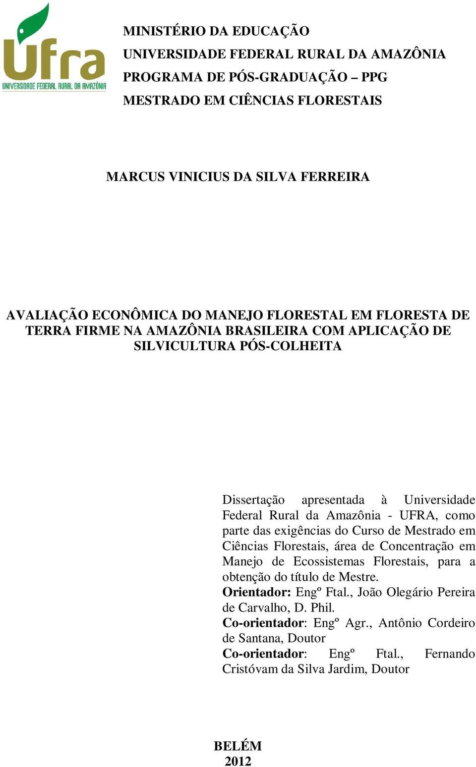 como parte das exigências do Curso de Mestrado em Ciências Florestais, área de Concentração em Manejo de Ecossistemas Florestais, para a obtenção do título de Mestre.