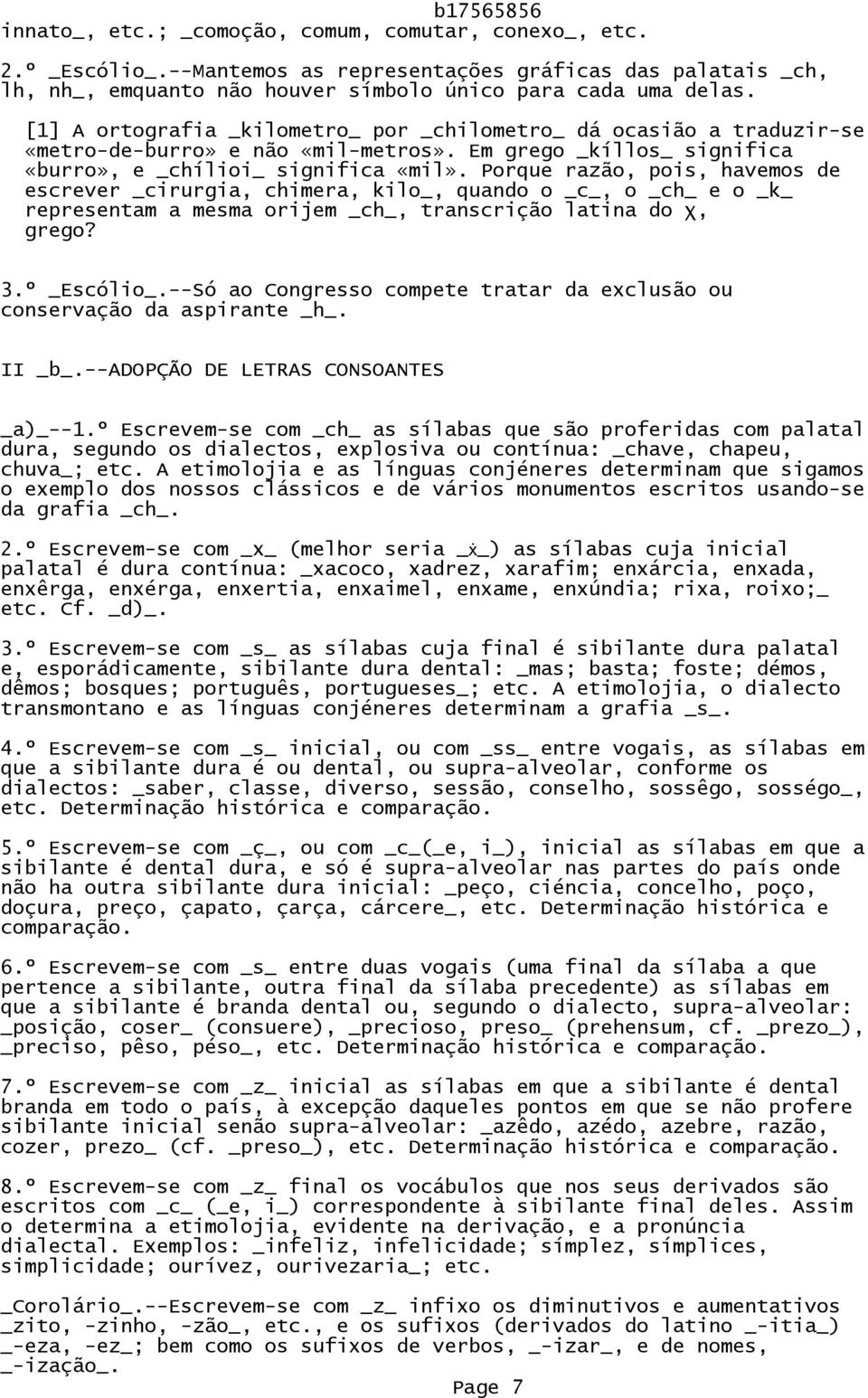 Porque razão, pois, havemos de escrever _cirurgia, chimera, kilo_, quando o _c_, o _ch_ e o _k_ representam a mesma orijem _ch_, transcrição latina do χ, grego? 3.º _Escólio_.