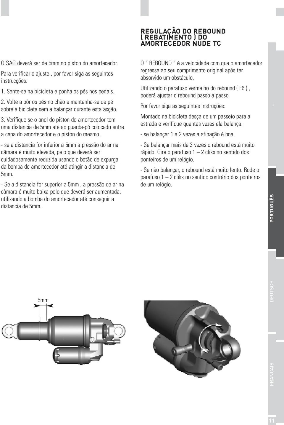 Verifique se o anel do piston do amortecedor tem uma distancia de 5mm até ao guarda-pó colocado entre a capa do amortecedor e o piston do mesmo.