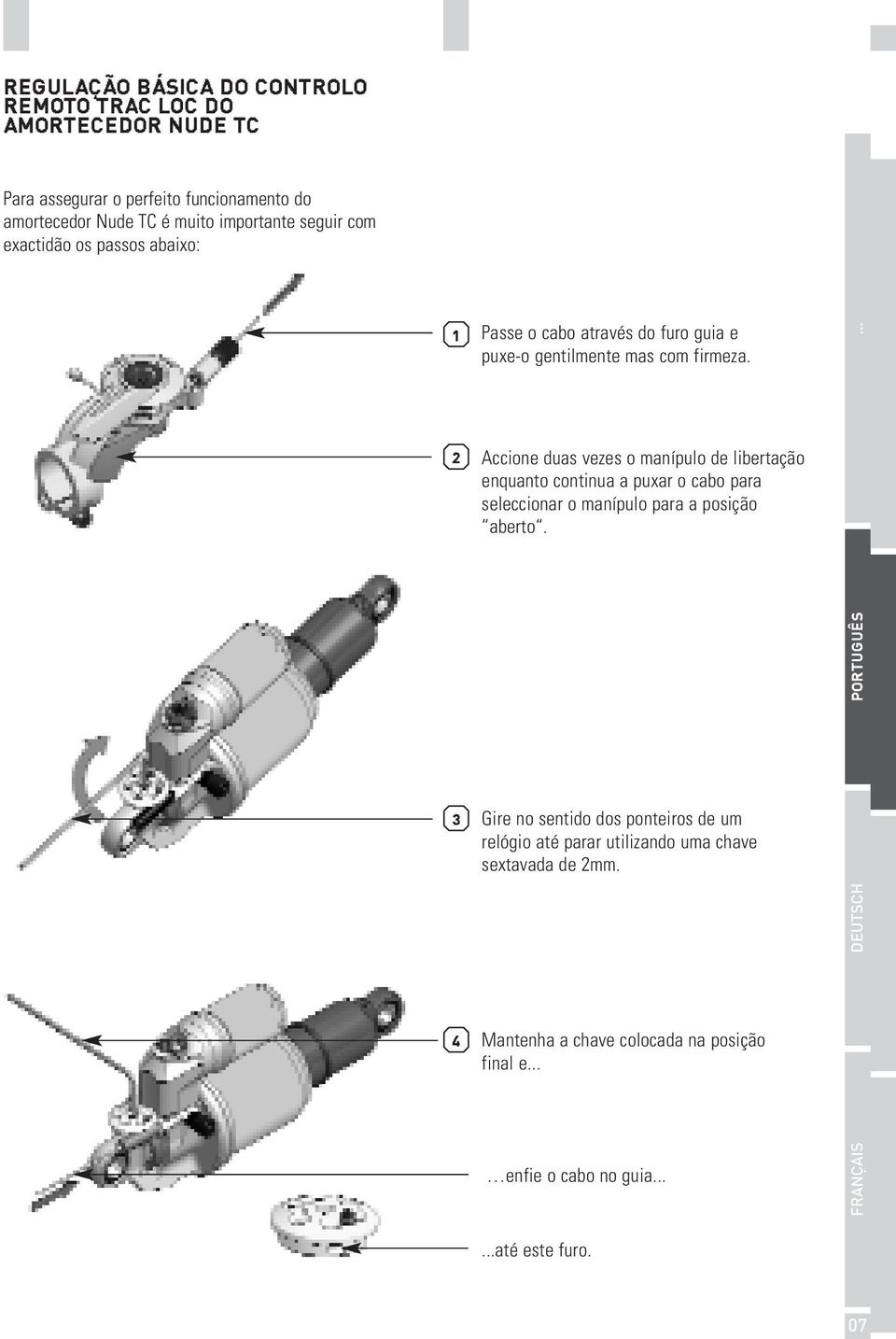 Accione duas vezes o manípulo de libertação enquanto continua a puxar o cabo para seleccionar o manípulo para a posição aberto.