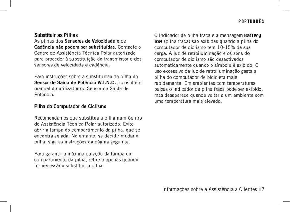 Para instruções sobre a substituição da pilha do Sensor de Saída de Potência W.I.N.D., consulte o manual do utilizador do Sensor da Saída de Potência.